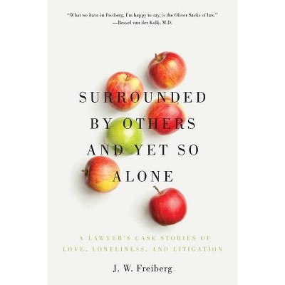 Surrounded by Others and Yet So Alone - by  J W Freiberg (Paperback)