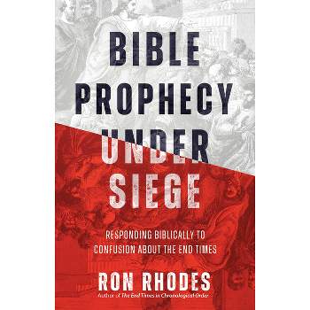 Bible Prophecy Under Siege - by  Ron Rhodes (Paperback)