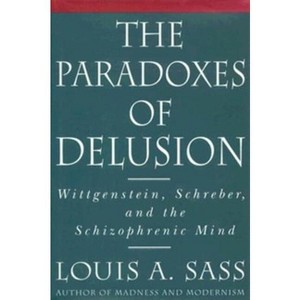 The Paradoxes of Delusion - by  Louis A Sass (Hardcover) - 1 of 1
