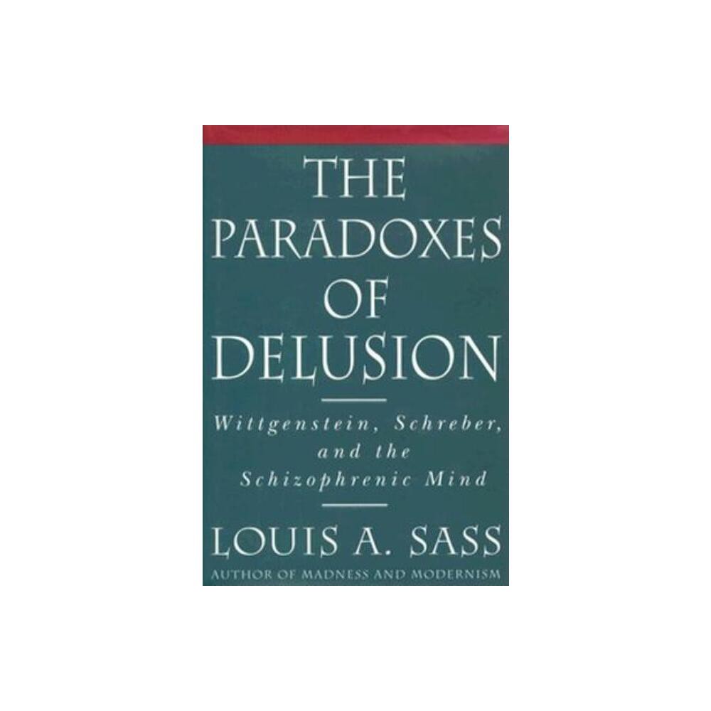 The Paradoxes of Delusion - by Louis A Sass (Hardcover)