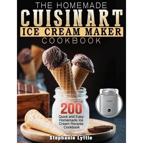 The Homemade Cuisinart Ice Cream Maker Cookbook By Stephanie Lyttle Hardcover Target