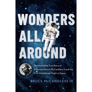 Wonders All Around - by  Bruce McCandless III (Hardcover) - 1 of 1