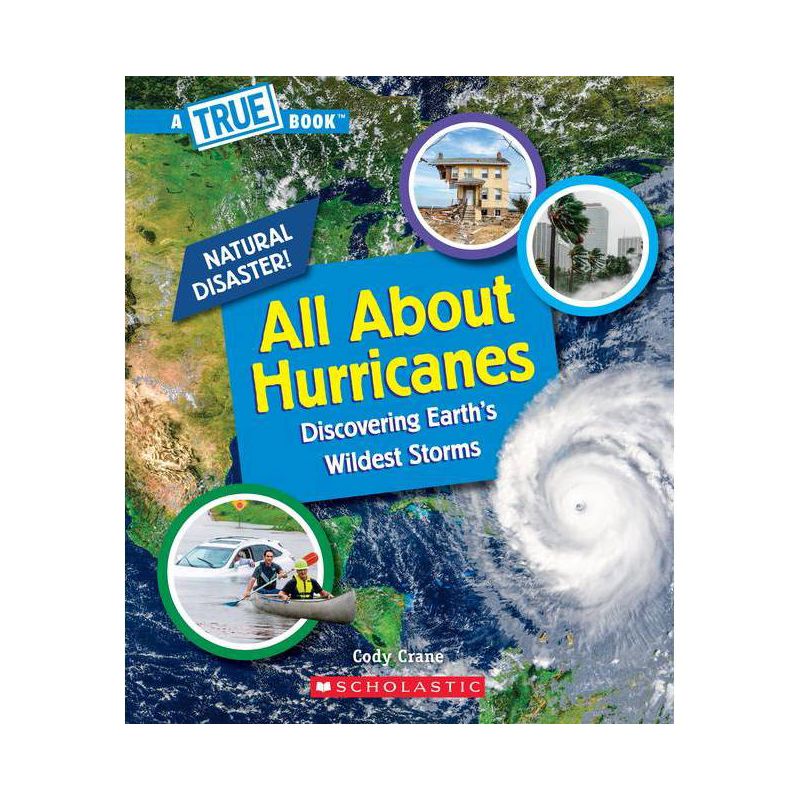 All about Hurricanes (a True Book: Natural Disasters) - (A True Book (Relaunch)) by  Cody Crane (Paperback), 1 of 2