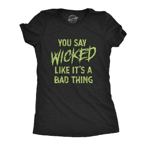 Womens You Say Wicked Like It's A Bad Thing T Shirt Funny Scary Halloween Party Graphic Tee - Crazy Dog Women's T Shirt - 1 of 4
