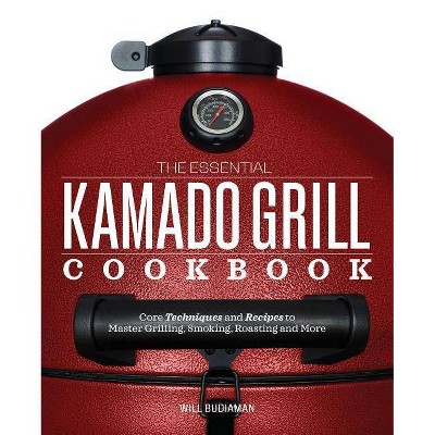 The Essential Kamado Grill Cookbook - by  Will Budiaman (Paperback)