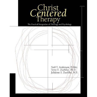 Christ-Centered Therapy - by  Neil T Anderson & Terry E Zuehlke & Julie Zuehlke (Hardcover)