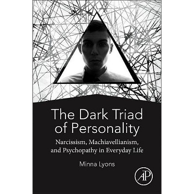 The Dark Triad of Personality - by  Minna Lyons (Paperback)