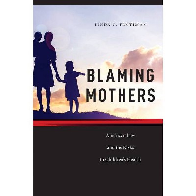 Blaming Mothers - (Families, Law, and Society) by  Linda C Fentiman (Hardcover)