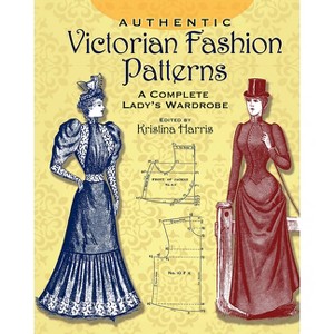 Authentic Victorian Fashion Patterns - (Dover Fashion and Costumes) by  Kristina Harris (Paperback) - 1 of 1