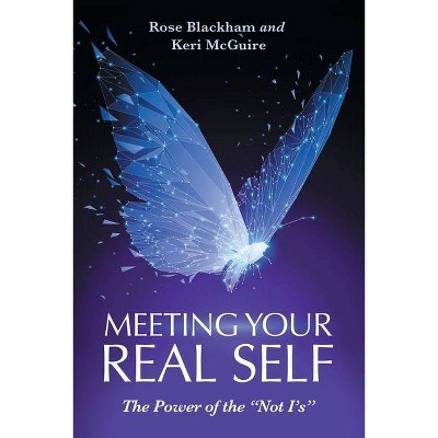 Meeting Your Real Self - by  Rose Blackham & Keri McGuire (Paperback)