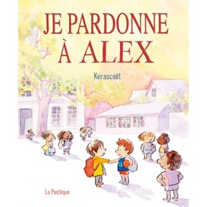 Je Pardonne À Alex - by  Kerascoët (Hardcover) - 1 of 1