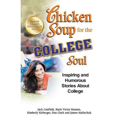Chicken Soup for the College Soul - by  Jack Canfield & Mark Victor Hansen & Kimberly Kirberger (Paperback)