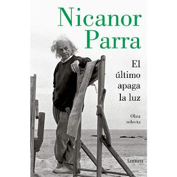 El Último Apaga La Luz / The Last One Out Shuts the Lights - by  Nicanor Parra (Paperback)