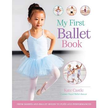 My First Ballet Book - by  Kate Castle (Hardcover)