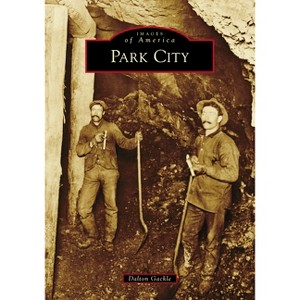 Park City - (Images of America) by  Dalton Gackle (Paperback) - 1 of 1