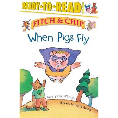 When Pigs Fly - (Fitch & Chip) by  Lisa Wheeler (Paperback)
