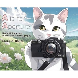 A is for Aperture - by Jacob A Baker - 1 of 1