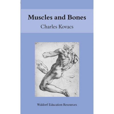 Muscles and Bones - (Waldorf Education Resources) by  Charles Kovacs (Paperback)