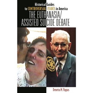 The Euthanasia/Assisted-Suicide Debate - (Historical Guides to Controversial Issues in America) by  Demetra Pappas (Hardcover) - 1 of 1