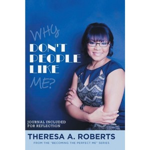 Why Don't People Like Me? - (Becoming the Perfect Me) by  Theresa A Roberts (Hardcover) - 1 of 1