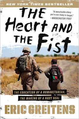 The Heart and the Fist: The Education of a Humanitarian, the Making of a Navy SEAL (Paperback) by Eric Greitens