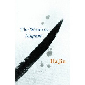 The Writer as Migrant - (Rice University Campbell Lectures) by Ha Jin - 1 of 1