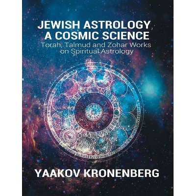 Jewish Astrology, A Cosmic Science - by  Yaakov Kronenberg (Paperback)