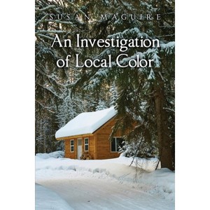 An Investigation of Local Color - by  Susan Maguire (Paperback) - 1 of 1