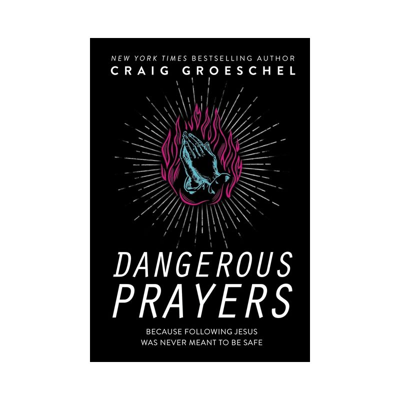Dangerous Prayers - by  Craig Groeschel (Hardcover), 1 of 2