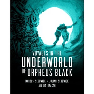 Voyages in the Underworld of Orpheus Black - by  Marcus Sedgwick & Julian Sedgwick (Hardcover) - 1 of 1