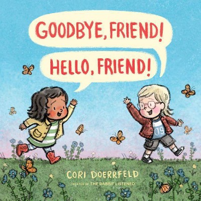 Goodbye, Friend! Hello, Friend! - by  Cori Doerrfeld (Hardcover)