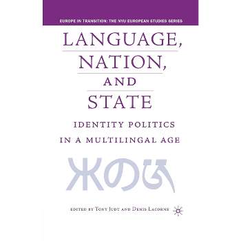 Language, Nation and State - (Europe in Transition: The NYU European Studies) by  T Judt & D Lacorne (Paperback)