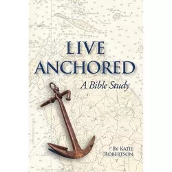 Live Anchored - by  Katie Robertson (Paperback)