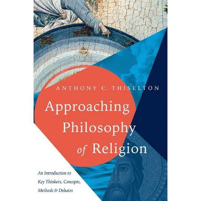 Approaching Philosophy of Religion - by  Anthony C Thiselton (Paperback)