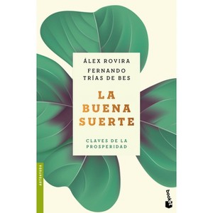La Buena Suerte: Claves de la Prosperidad / Good Luck: The Keys to Prosperity - by  Álex Rovira Y Fernández & Fernando Trias de Bes (Paperback) - 1 of 1