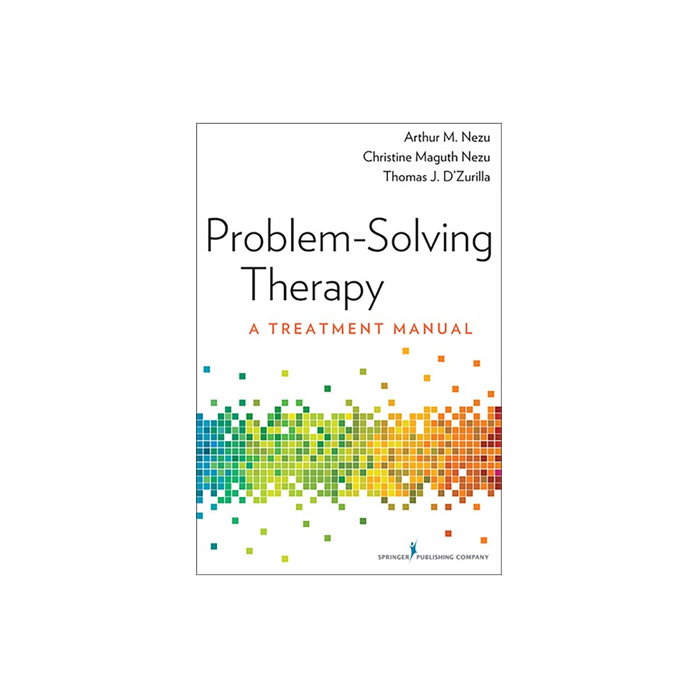 Problem-Solving Therapy - by Arthur M Nezu & Christine Maguth Nezu & Thomas J D'Zurilla (Paperback)