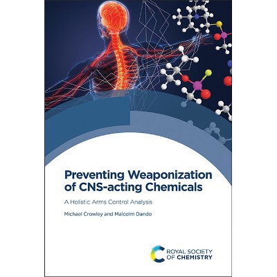 Preventing Weaponization of Cns-Acting Chemicals - by  Michael Crowley & Malcolm Dando (Hardcover)