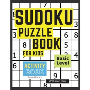 Sudoku Puzzle Basic Level For Kids Brain Games For Kids Ages 8-12 Years - (Activity Books) 2nd Edition,Large Print by  William Liam (Paperback) - 1 of 1