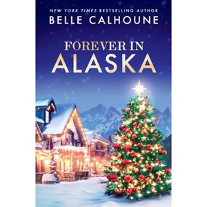 Forever in Alaska - (Moose Falls, Alaska) by  Belle Calhoune (Paperback) - 1 of 1
