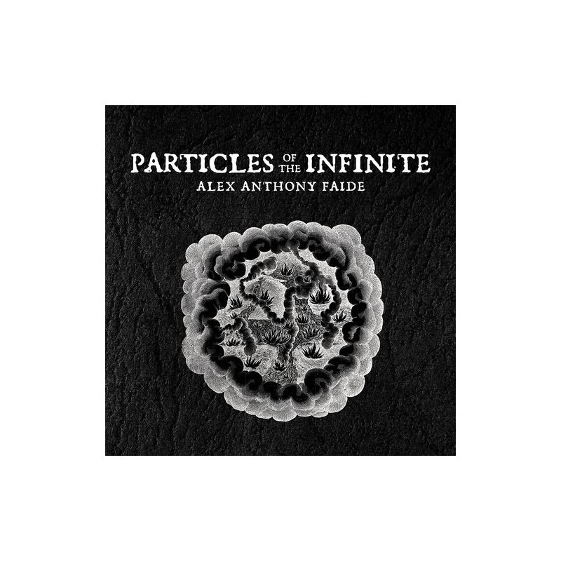 Alex Anthony Faide - Particles Of The Infinite (CD), 1 of 2