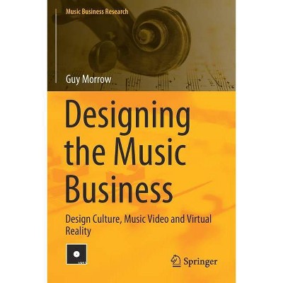 Designing the Music Business - (Music Business Research) by  Guy Morrow (Paperback)