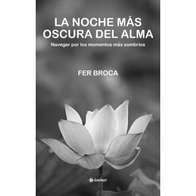 La Noche Mas Oscura del Alma / The Darkest Night of the Soul - by  Jorge Bucay (Paperback)