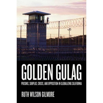 Golden Gulag, 21 - (American Crossroads) by  Ruth Wilson Gilmore (Paperback)