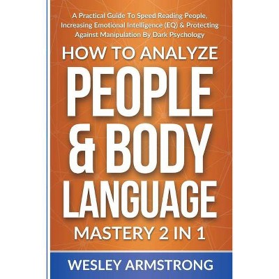 How To Analyze People & Body Language Mastery 2 in 1 - (How to Analyze People, Dark Psychology & Manipulation Protection + Body Language Mastery)