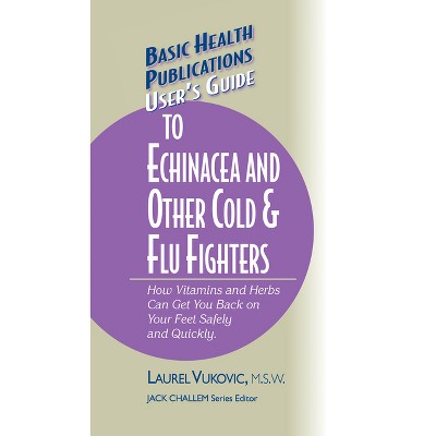 User's Guide to Echinacea and Other Cold & Flu Fighters - (Basic Health Publications User's Guide) by Laurel Vukovic