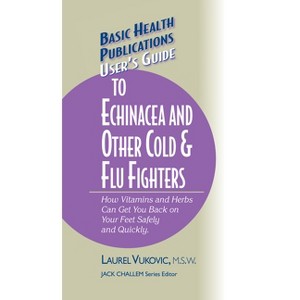 User's Guide to Echinacea and Other Cold & Flu Fighters - (Basic Health Publications User's Guide) by Laurel Vukovic - 1 of 1