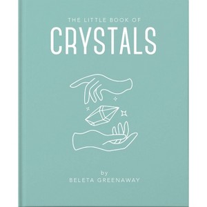 The Little Book of Crystals - (Little Books of Mind, Body & Spirit) by  Beleta Greenaway (Hardcover) - 1 of 1
