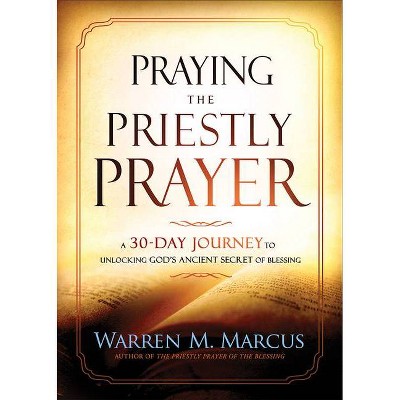 Praying the Priestly Prayer - by  Warren Marcus (Paperback)