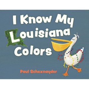 I Know My Louisiana Colors - by  Paul Schexnayder (Board Book) - 1 of 1