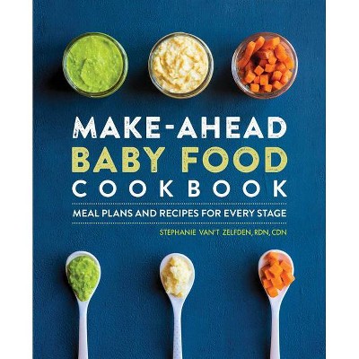 Make-Ahead Baby Food Cookbook - by  Stephanie Van't Zelfden (Paperback)